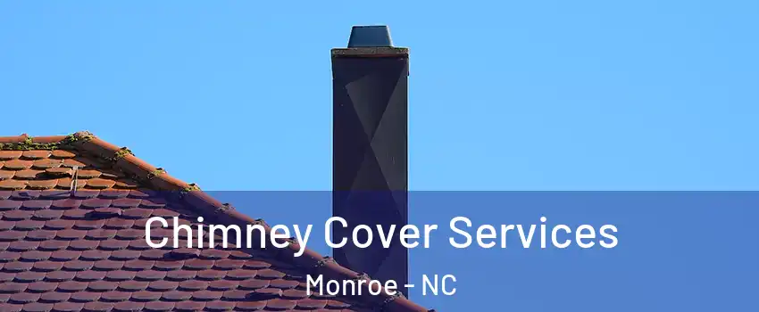  Chimney Cover Services Monroe - NC