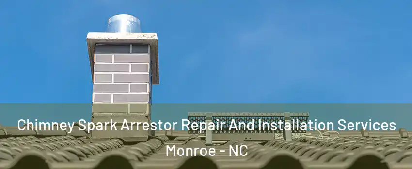  Chimney Spark Arrestor Repair And Installation Services Monroe - NC