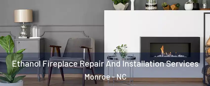 Ethanol Fireplace Repair And Installation Services Monroe - NC