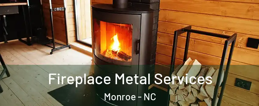  Fireplace Metal Services Monroe - NC