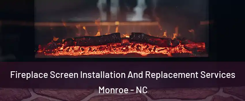  Fireplace Screen Installation And Replacement Services Monroe - NC