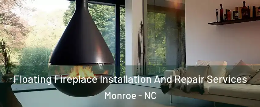  Floating Fireplace Installation And Repair Services Monroe - NC