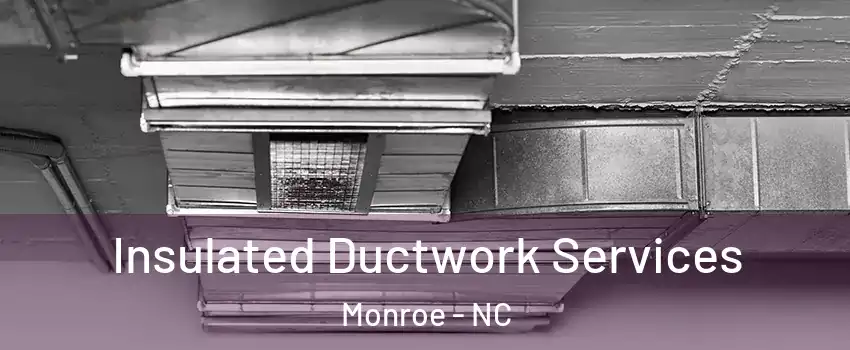  Insulated Ductwork Services Monroe - NC