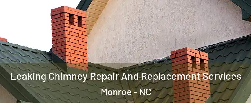 Leaking Chimney Repair And Replacement Services Monroe - NC