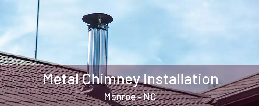  Metal Chimney Installation Monroe - NC