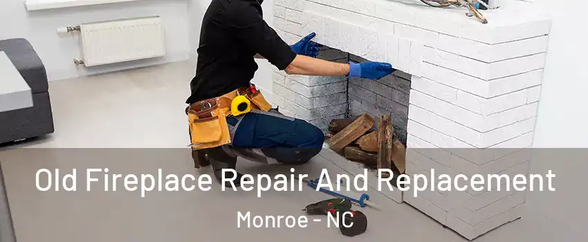  Old Fireplace Repair And Replacement Monroe - NC