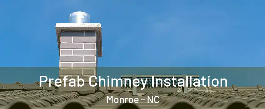  Prefab Chimney Installation Monroe - NC