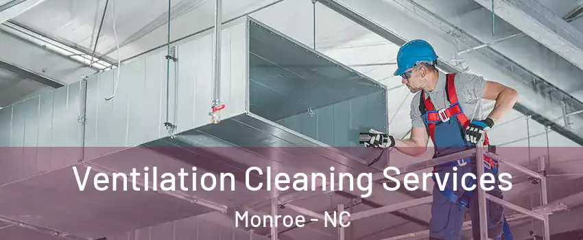  Ventilation Cleaning Services Monroe - NC