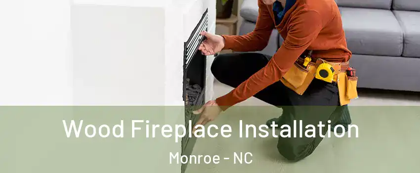  Wood Fireplace Installation Monroe - NC